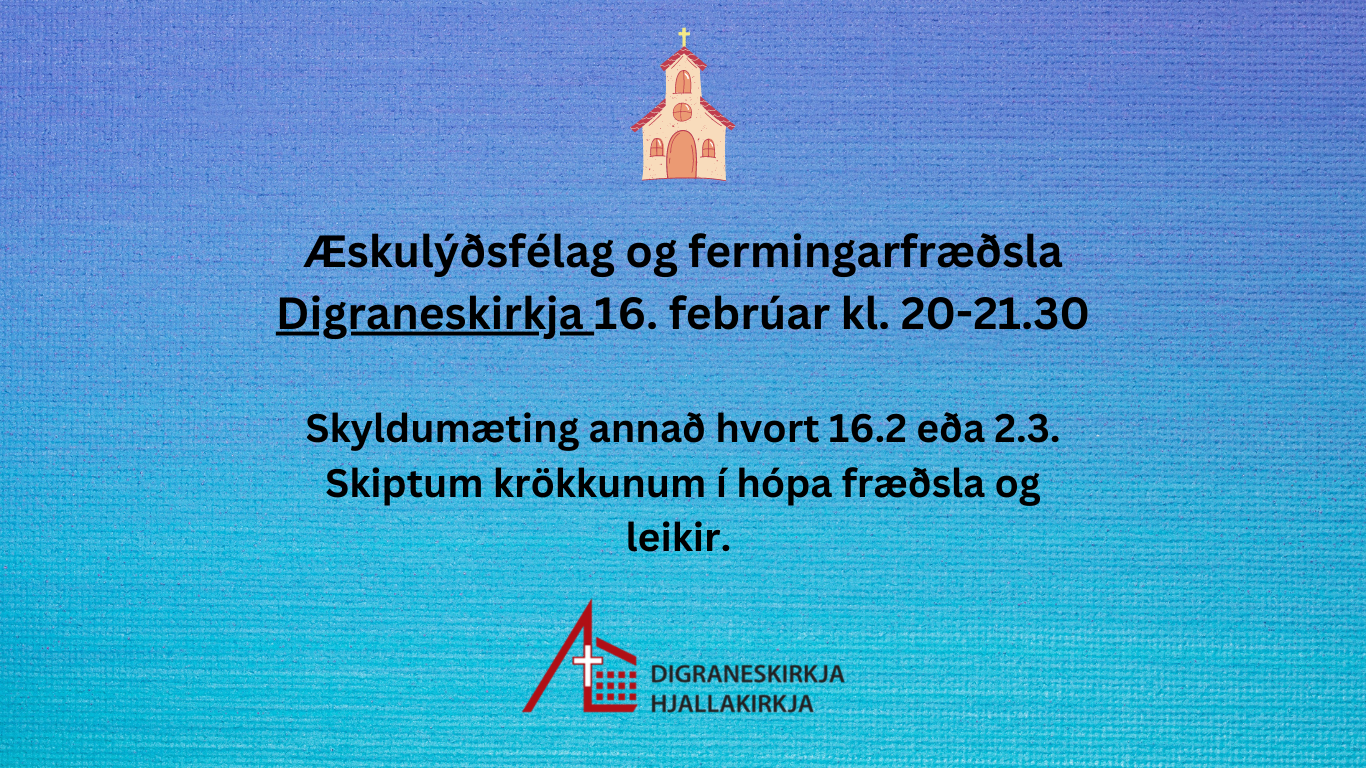 Æskulýðsfélag og fermingarfræðsla Digraneskirkja 16. febrúar kl. 20-21.30 (Website)