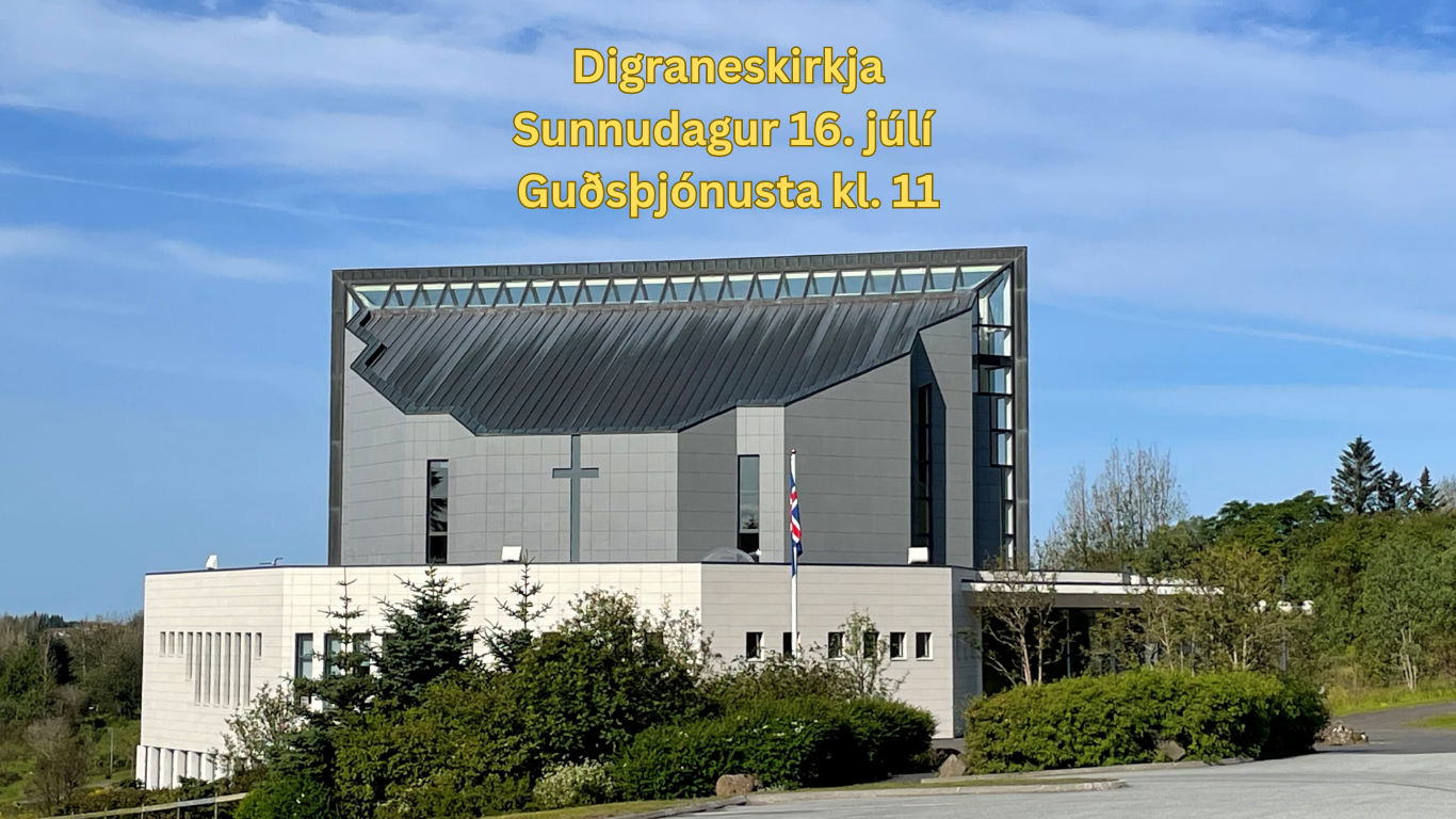 Digraneskirkja Sunnudagur 16. júlí Guðsþjónusta kl. 11 (Website)