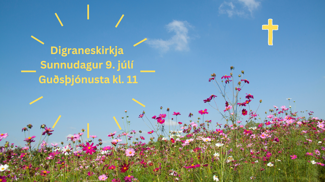 Digraneskirkja sunnudagur 9. júlí Guðsþjónusta kl. 11 (Website) (1)