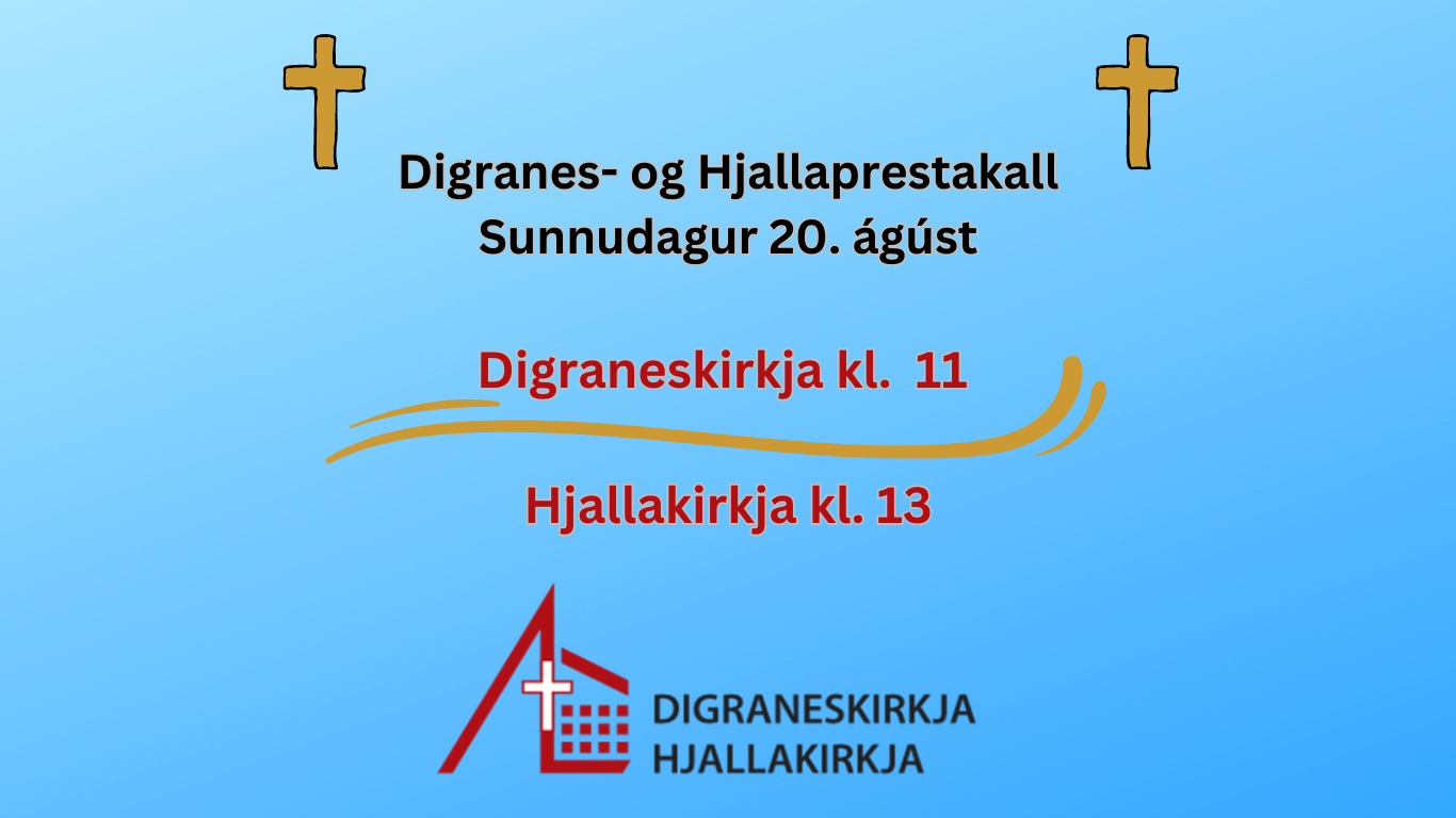 Digranes- og Hjallaprestakall Sunnudagur 20. ágúst Digraneskirkja kl. 11 Hjallakirkja kl.13 (Website)