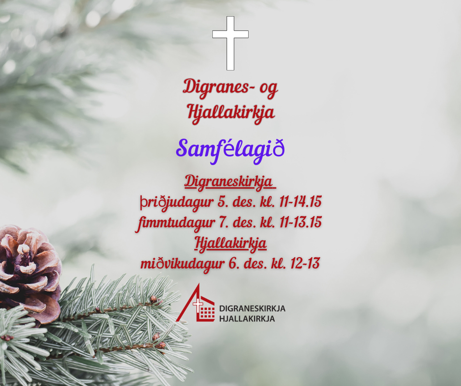 Digraneskirkja þriðjudagur 5. des. kl. 11-14.15 fimmtudagur 7. des. kl. 11-13.15 Hjallakirkja miðvikudagur 6. des. kl. 12-13